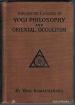 Advanced Course in Yogi Philosophy and Oriental Occultism