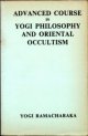 Advanced Course in Yogi Philosophy and Oriental Occultism